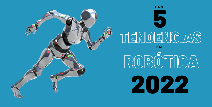 Las 5 tendencias en robótica para este 2022